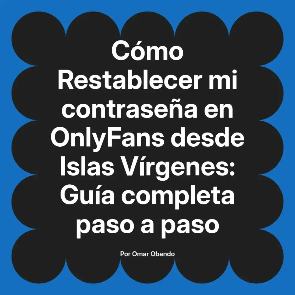 Guía sobre cómo restablecer la contraseña en OnlyFans desde Islas Vírgenes, con instrucciones detalladas paso a paso.