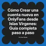 Crear una cuenta nueva en OnlyFans desde Islas Vírgenes: Guía completa paso a paso