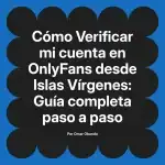 Verificar mi cuenta en OnlyFans desde Islas Vírgenes: Guía completa paso a paso