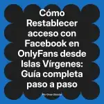 Restablecer acceso con Facebook en OnlyFans desde Islas Vírgenes: Guía completa paso a paso