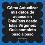 Actualizar mis datos de acceso en OnlyFans desde Islas Vírgenes: Guía completa paso a paso