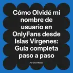 Olvidé mi nombre de usuario en OnlyFans desde Islas Vírgenes: Guía completa paso a paso