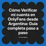 Verificar mi cuenta en OnlyFans desde Argentina: Guía completa paso a paso