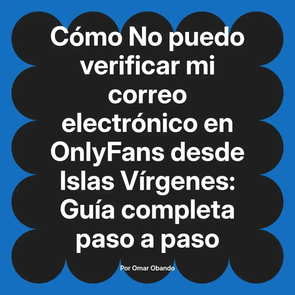Guía sobre cómo verificar el correo electrónico en OnlyFans desde las Islas Vírgenes, con instrucciones detalladas paso a paso.