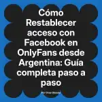 Restablecer acceso con Facebook en OnlyFans desde Argentina: Guía completa paso a paso