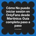 No puedo iniciar sesión en OnlyFans desde Martinica: Guía completa paso a paso