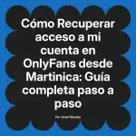 Recuperar acceso a mi cuenta en OnlyFans desde Martinica: Guía completa paso a paso