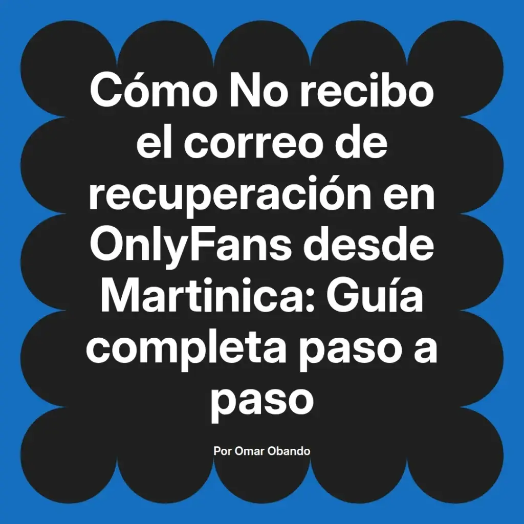 Guía sobre cómo recuperar el correo de OnlyFans desde Martinica, con instrucciones detalladas paso a paso.