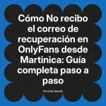 No recibo el correo de recuperación en OnlyFans desde Martinica: Guía completa paso a paso