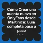 Crear una cuenta nueva en OnlyFans desde Martinica: Guía completa paso a paso