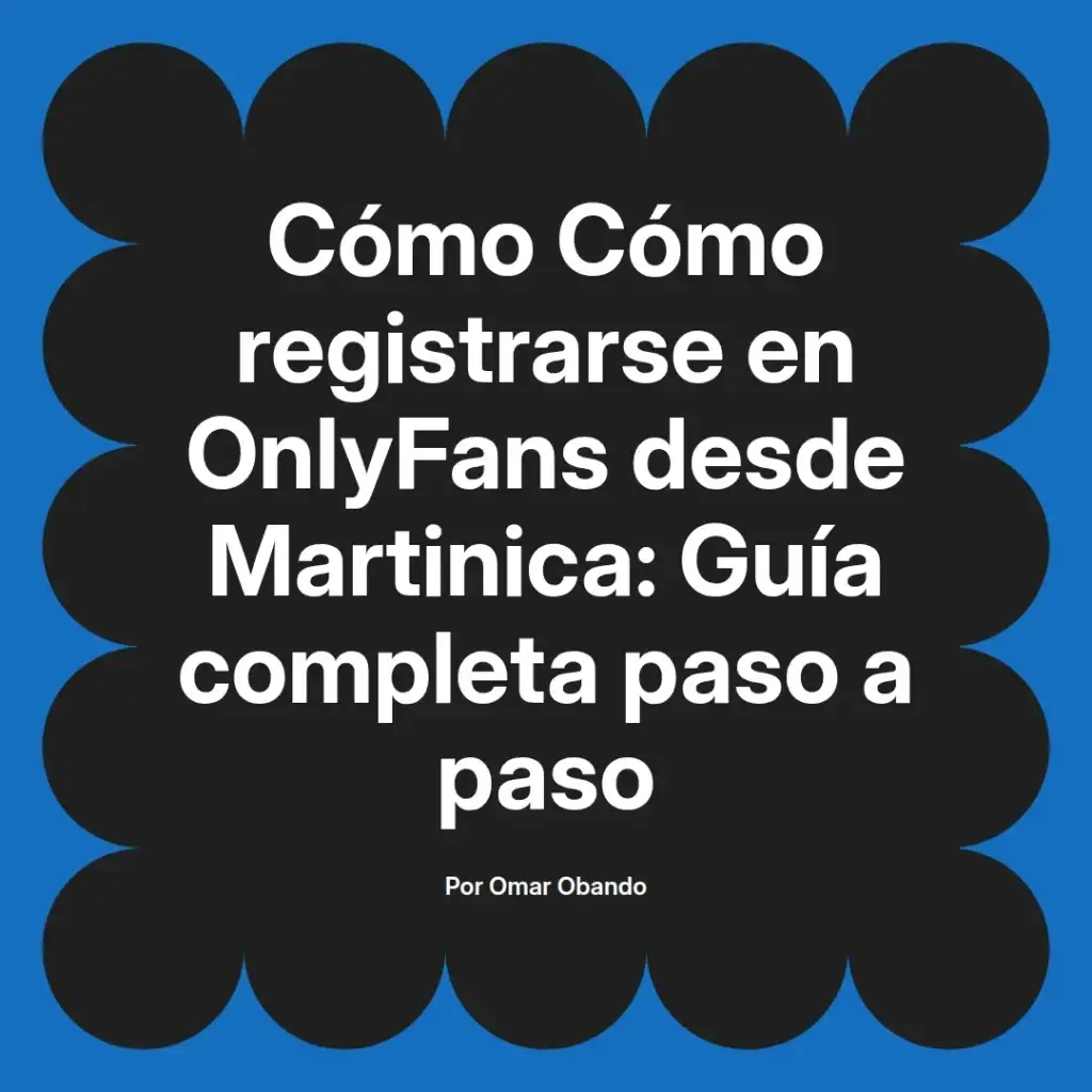 Guía completa sobre cómo registrarse en OnlyFans desde Martinica, presentada en un diseño gráfico atractivo con texto destacado.