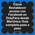 Restablecer acceso con Facebook en OnlyFans desde Martinica: Guía completa paso a paso