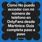 No puedo acceder con mi número de teléfono en OnlyFans desde Martinica: Guía completa paso a paso