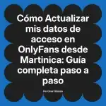 Actualizar mis datos de acceso en OnlyFans desde Martinica: Guía completa paso a paso