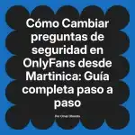 Cambiar preguntas de seguridad en OnlyFans desde Martinica: Guía completa paso a paso