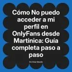 No puedo acceder a mi perfil en OnlyFans desde Martinica: Guía completa paso a paso