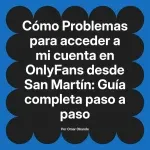 Problemas para acceder a mi cuenta en OnlyFans desde San Martín: Guía completa paso a paso