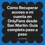 Recuperar acceso a mi cuenta en OnlyFans desde San Martín: Guía completa paso a paso