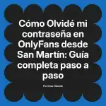Olvidé mi contraseña en OnlyFans desde San Martín: Guía completa paso a paso