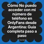 No puedo acceder con mi número de teléfono en OnlyFans desde Argentina: Guía completa paso a paso