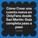 Crear una cuenta nueva en OnlyFans desde San Martín: Guía completa paso a paso