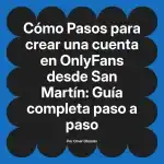 Pasos para crear una cuenta en OnlyFans desde San Martín: Guía completa paso a paso