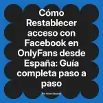 Restablecer acceso con Facebook en OnlyFans desde España: Guía completa paso a paso