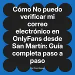 No puedo verificar mi correo electrónico en OnlyFans desde San Martín: Guía completa paso a paso