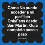 No puedo acceder a mi perfil en OnlyFans desde San Martín: Guía completa paso a paso