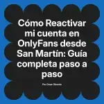 Reactivar mi cuenta en OnlyFans desde San Martín: Guía completa paso a paso