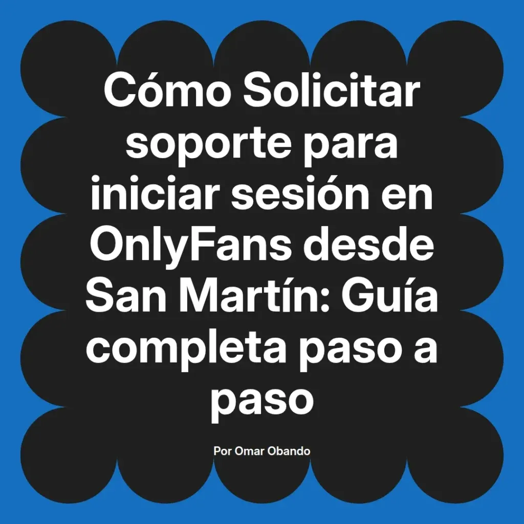 Guía para solicitar soporte al iniciar sesión en OnlyFans desde San Martín, con instrucciones paso a paso.