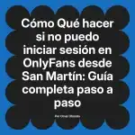 Qué hacer si no puedo iniciar sesión en OnlyFans desde San Martín: Guía completa paso a paso