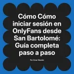 Cómo iniciar sesión en OnlyFans desde San Bartolomé: Guía completa paso a paso
