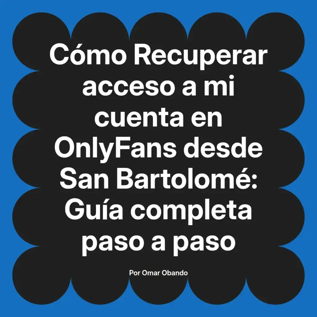 Guía para recuperar el acceso a cuentas de OnlyFans desde San Bartolomé, con instrucciones detalladas paso a paso.