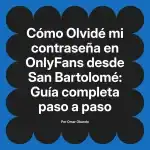 Olvidé mi contraseña en OnlyFans desde San Bartolomé: Guía completa paso a paso