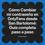 Cambiar mi contraseña en OnlyFans desde San Bartolomé: Guía completa paso a paso
