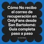 No recibo el correo de recuperación en OnlyFans desde San Bartolomé: Guía completa paso a paso