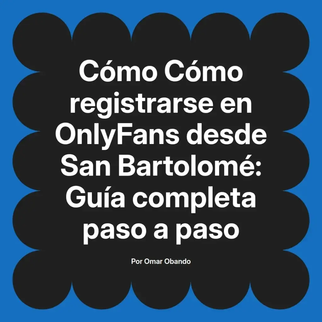 Guía completa para registrarse en OnlyFans desde San Bartolomé, con instrucciones paso a paso.