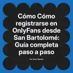 Cómo registrarse en OnlyFans desde San Bartolomé: Guía completa paso a paso
