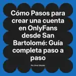 Pasos para crear una cuenta en OnlyFans desde San Bartolomé: Guía completa paso a paso