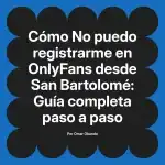 No puedo registrarme en OnlyFans desde San Bartolomé: Guía completa paso a paso