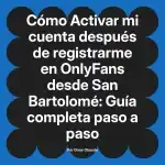 Activar mi cuenta después de registrarme en OnlyFans desde San Bartolomé: Guía completa paso a paso