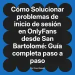 Solucionar problemas de inicio de sesión en OnlyFans desde San Bartolomé: Guía completa paso a paso