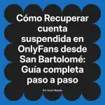 Recuperar cuenta suspendida en OnlyFans desde San Bartolomé: Guía completa paso a paso