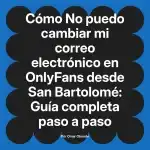 No puedo cambiar mi correo electrónico en OnlyFans desde San Bartolomé: Guía completa paso a paso