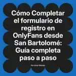 Completar el formulario de registro en OnlyFans desde San Bartolomé: Guía completa paso a paso