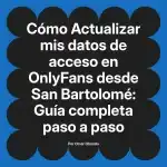 Actualizar mis datos de acceso en OnlyFans desde San Bartolomé: Guía completa paso a paso