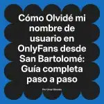 Olvidé mi nombre de usuario en OnlyFans desde San Bartolomé: Guía completa paso a paso