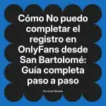 No puedo completar el registro en OnlyFans desde San Bartolomé: Guía completa paso a paso