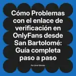 Problemas con el enlace de verificación en OnlyFans desde San Bartolomé: Guía completa paso a paso